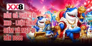 Bắn Cá Thần Tài XX8 - Luật Tính Điểm Và Mẹo Đi Săn Boss