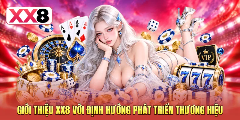 Giới thiệu XX8 với định hướng phát triển thương hiệu