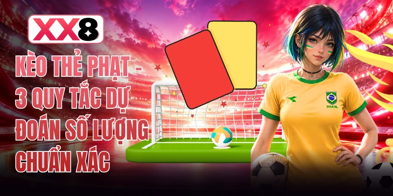 Kèo Thẻ Phạt - 3 Quy Tắc Dự Đoán Số Lượng Chuẩn Xác 1 Kèo Thẻ Phạt - 3 Quy Tắc Dự Đoán Số Lượng Chuẩn Xác
