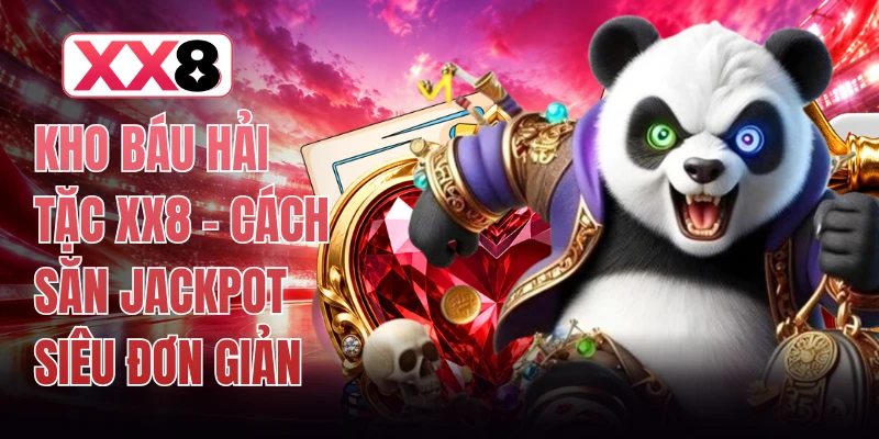 Kho Báu Hải Tặc XX8 - Cách Săn Jackpot Siêu Đơn Giản 1 Kho Báu Hải Tặc XX8 - Cách Săn Jackpot Siêu Đơn Giản