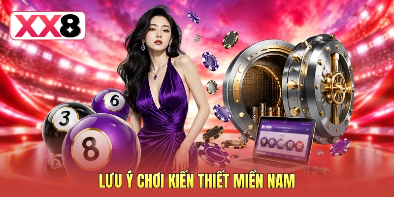 Lưu ý chơi kiến thiết miền Nam