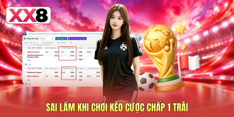 Sai lầm khi chơi kèo cược chấp 1 trái Sai lầm khi chơi kèo cược chấp 1 trái