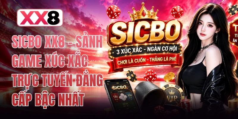 Sicbo XX8 - Sảnh Game Xúc Xắc Trực Tuyến Đẳng Cấp Bậc Nhất 1 Sicbo XX8 - Sảnh Game Xúc Xắc Trực Tuyến Đẳng Cấp Bậc Nhất