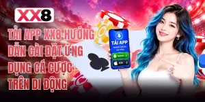 Tải App XX8 Hướng Dẫn Cài Đặt Ứng Dụng Cá Cược Trên Di Động