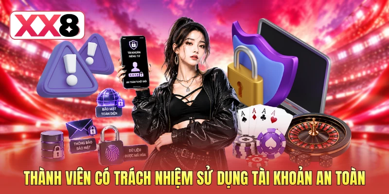 Thành viên có trách nhiệm sử dụng tài khoản an toàn Thành viên có trách nhiệm sử dụng tài khoản an toàn