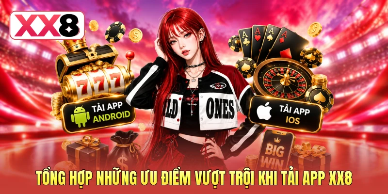 Tổng hợp những ưu điểm vượt trội khi tải app XX8 Tổng hợp những ưu điểm vượt trội khi tải app XX8