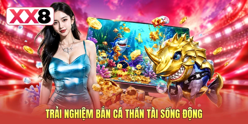 Trải nghiệm bắn cá Thần Tài sống động Trải nghiệm bắn cá Thần Tài sống động